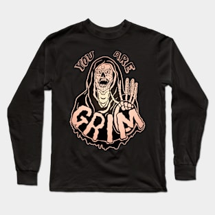 You Are Grim Long Sleeve T-Shirt